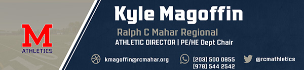 Kyle Magoffin Ralph C Mahar Regional ATHLETIC DIRECTOR I PE/HE Dept Chair kmagoffin@rcmahar.org (203] 500 0855 (978] 544 2542 RCM athletics